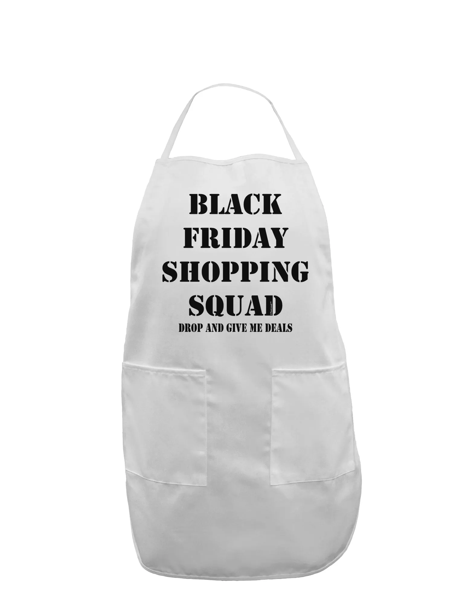 Black Friday Shopping Squad - Drop and Give Me Deals Adult Apron